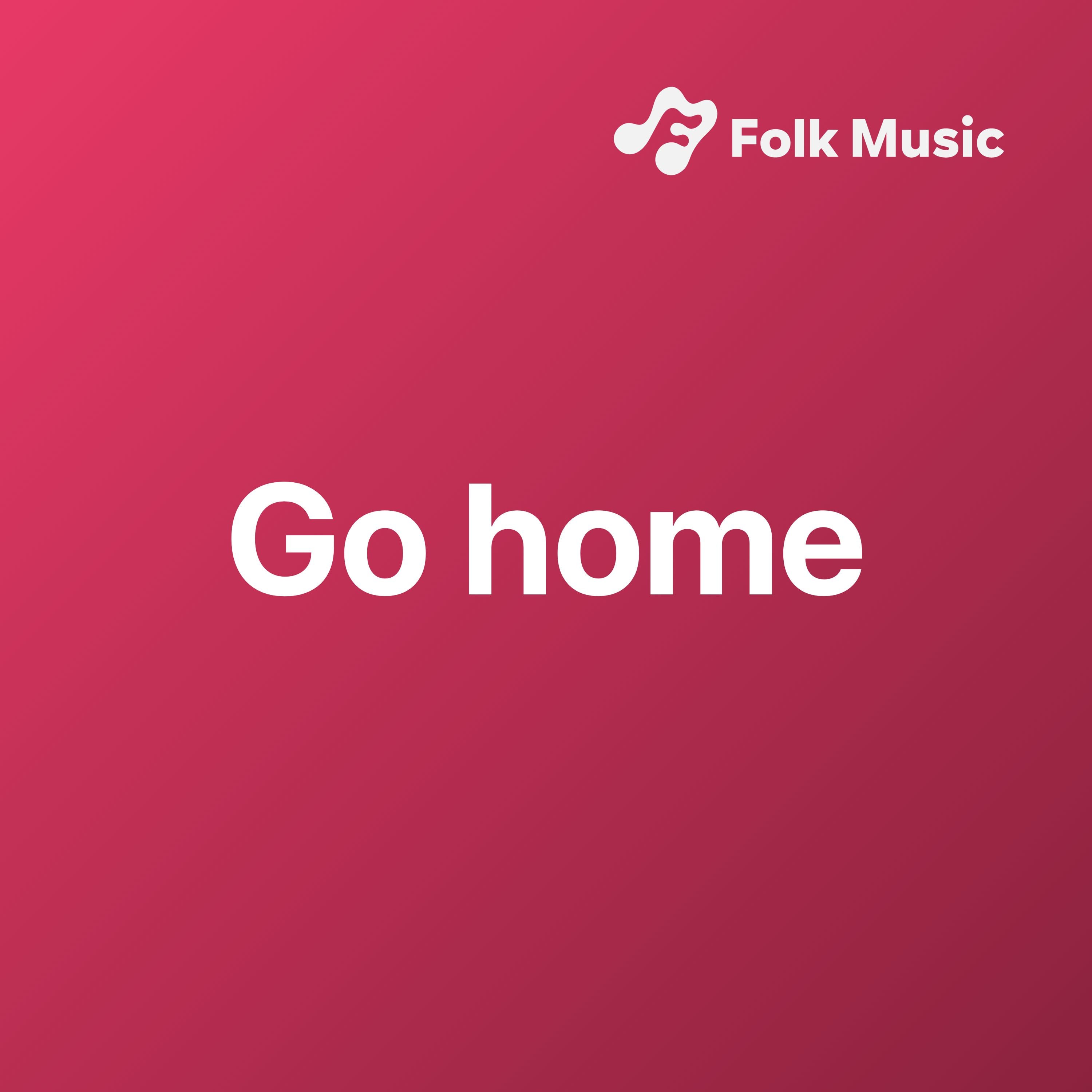 Go home